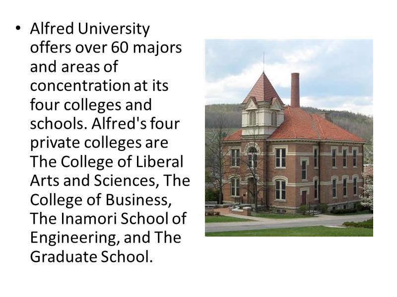 Alfred University offers over 60 majors and areas of concentration at its four colleges
